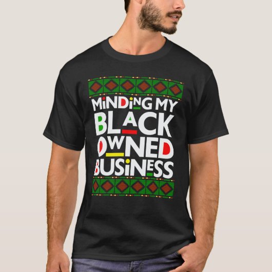 Minding My Black Owned Business Black History Mont T-shirt (Voorkant)
