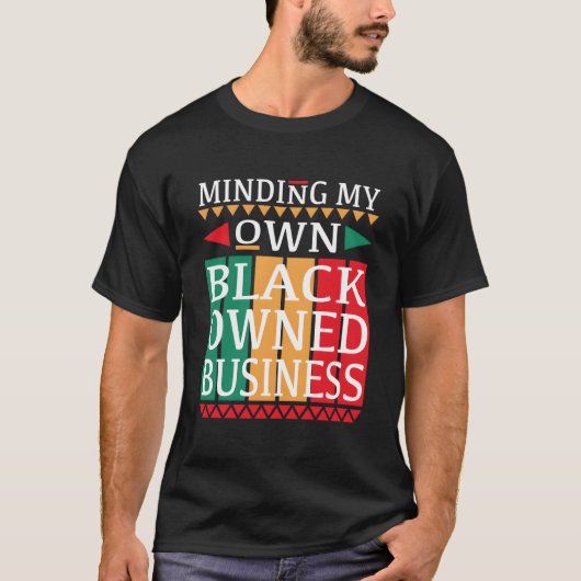 Minding My Own Black Owned Business For An Entrepr T-shirt (Voorkant)