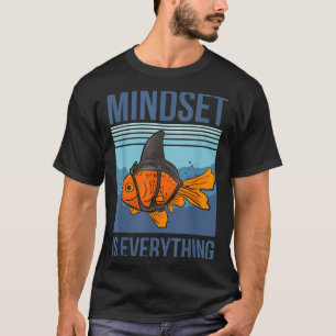Mindset betekent alles wat goudvissen Motivatie Qu T-shirt