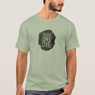MINE ORE DIE T-SHIRT