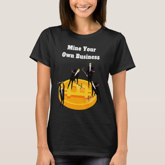 Mine Your Own Business Bitcoin Merch Crypto Coins  T-shirt (Voorkant)