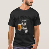 Miniatuur Schnauzer In Hondenbieren Ik heb er maar T-shirt (Voorkant)