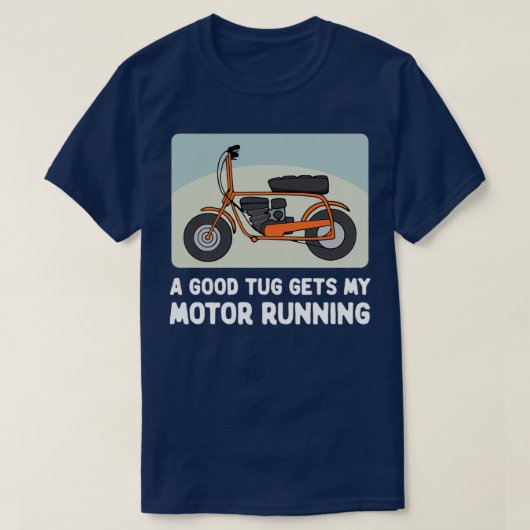 Minibike A Good Tug laat mijn motor draaien T-shirt (Design voorkant)