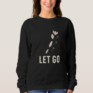Minimal Let Go Floral Calm Quote Trui