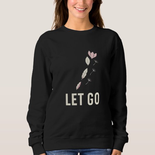 Minimal Let Go Floral Calm Quote Trui (Voorkant)