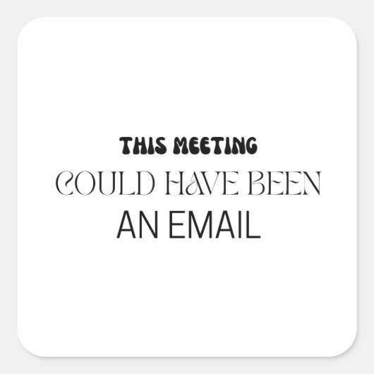 Minimalist This Meeting Could Have Been An Email Vierkante Sticker (Voorkant)