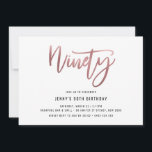 Minimalistisch Roos Gold Foil 90th Birthday Invita Kaart<br><div class="desc">Deze minimalistische uitnodiging van het 90ste verjaardagsfeestje is voorzien van een opvallende gouden folie van het roos 'negentig' tekst. Houd er rekening mee dat de gouden folie van het roos alleen een textuur is, geen echte folie. Voor een meer geavanceerde aanpassing van dit ontwerp, bijvoorbeeld het wijzigen van de lay-out,...</div>