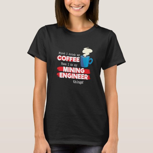 Mining Engineer & Coffee Appreciation Saying T-shirt (Voorkant)
