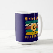 Mining is My Full Time Job Bitcoin Miner, crypto  Koffiemok (Voorkant rechts)