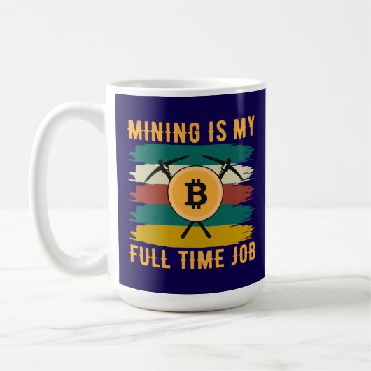 Mining is My Full Time Job Bitcoin Miner, crypto  Koffiemok (Links)