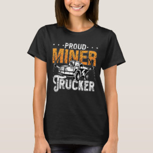 Mining Trucker Trots Miner Trucker Kolenmijn Truck T-shirt