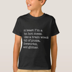 Minstens ik ben een Fun Hot Mess als een Train Wre T-shirt
