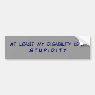 Minstens mijn handicap is geen S T U P I D I Y Bumpersticker