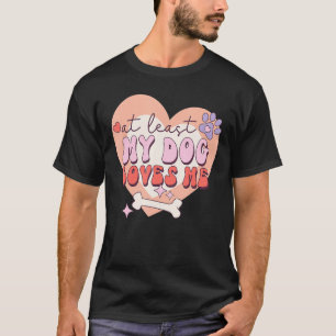 Minstens mijn hond houdt van mij Sarcastische anti T-shirt