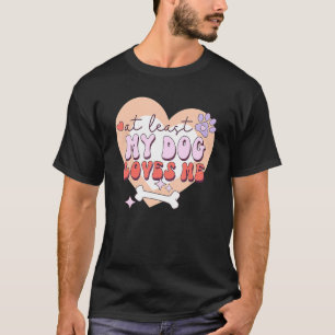 Minstens mijn hond houdt van mij Sarcastische anti T-shirt