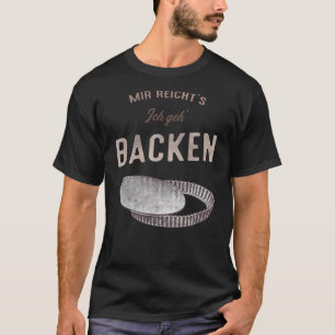 Mir reichts ich geh acken bakkerij taart lade retr t-shirt