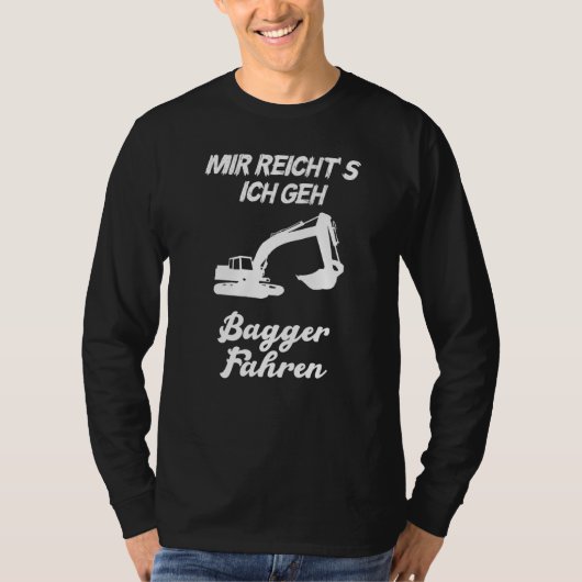 Mir Reichts Ich Geh Bagger Fahren Mannen T-shirt (Voorkant)