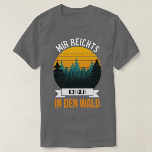 Mir reichts Ich geh in den Wald grappig gezegde 1 T-shirt (Design voorkant)
