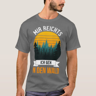 Mir reichts Ich geh in den Wald grappig gezegde 1 T-shirt