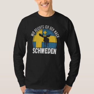 Mir reichts ich geh nach Sweden T-shirt