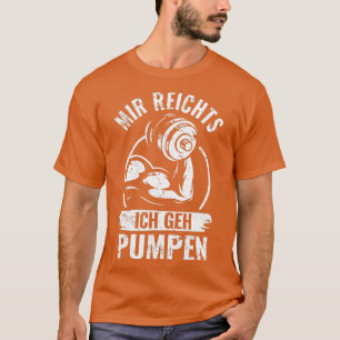 Mir Reichts Ich Geh pompt Gym T-shirt