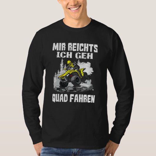 Mir Reichts Ich Geh Quad Driving Biker Atv Offroa T-shirt (Voorkant)