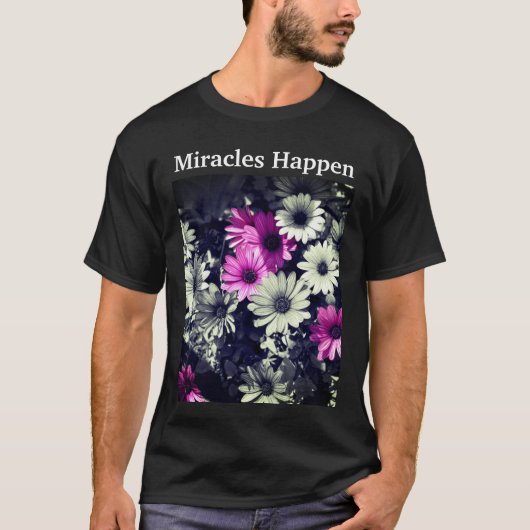 Miracles Happen Daisies Inspirerend T-shirt (Voorkant)