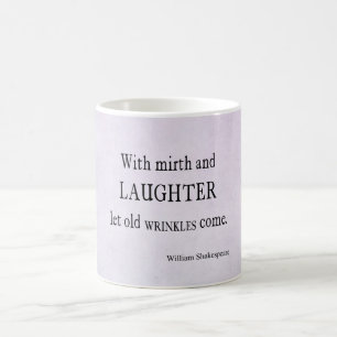 Mirth and Laughter Old Wrinkles Shakespeare Quote Koffiemok