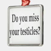 Mis je je testikels? metalen ornament (Links)
