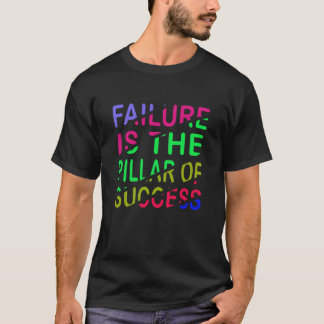 Mislukking Is De Pijler Van Succes T-shirt