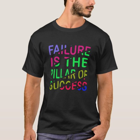 Mislukking Is De Pijler Van Succes T-shirt (Voorkant)