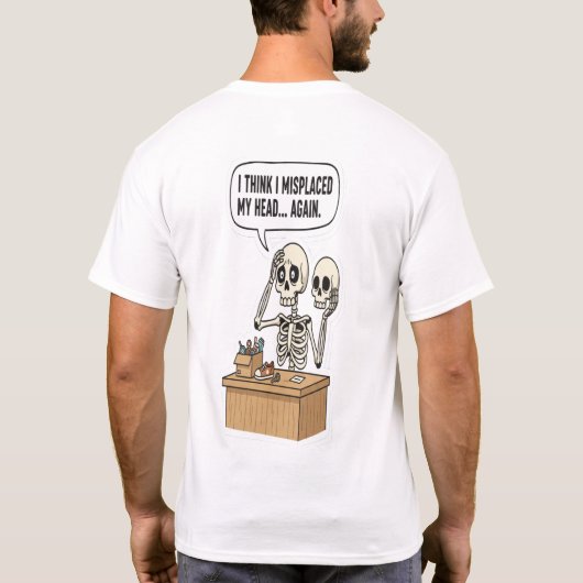 Misplaced My Head Again: Funny Forgetful Skeleton  T-shirt (Achterkant)