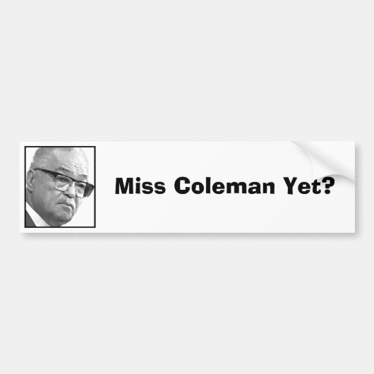 Miss Coleman al? Bumpersticker (Voorkant)