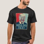 Miss Me Yet Donald Trump 45e President Trump T SH T-shirt (Voorkant)