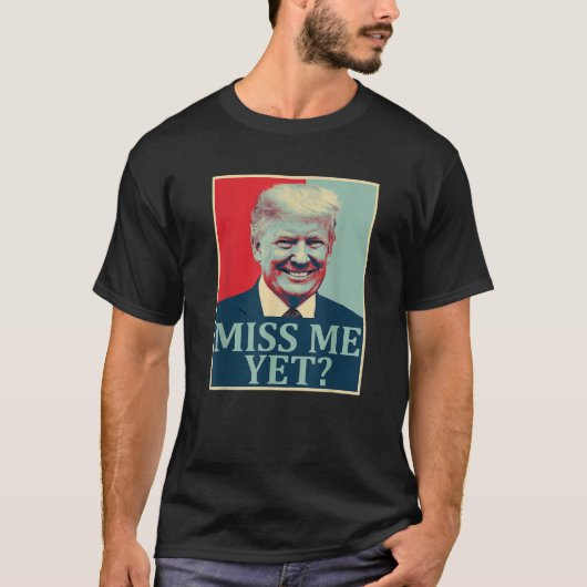Miss Me Yet Donald Trump 45e President Trump T SH T-shirt (Voorkant)