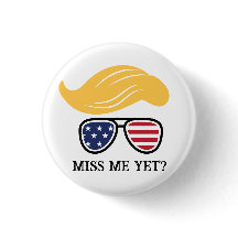 Miss Me Yet Funny Trump Button 2024