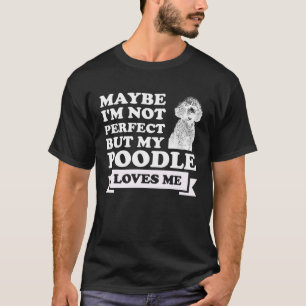 Misschien ben ik niet perfect, maar mijn poedel ho t-shirt