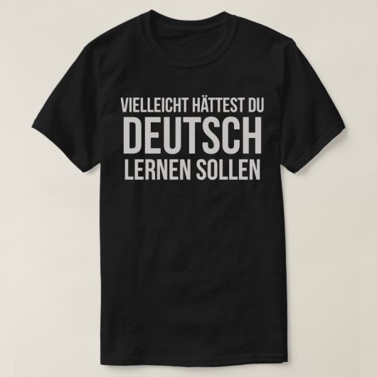 Misschien had je Duits grappig Duitsland moeten le T-shirt (Design voorkant)