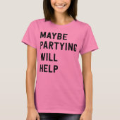 Misschien helpt feesten t-shirt (Voorkant)