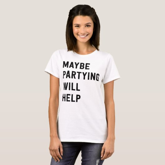 Misschien helpt feesten t-shirt (Voorkant volledig)