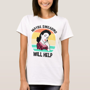 Misschien helpt Swearing Funny Sarcastic Gezegde T-shirt