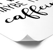 Misschien is het Caffeine Poster (Hoek)