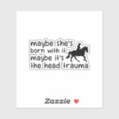 Misschien is het het hoofdtrauma - Funny Horse Gir Sticker (Vel)