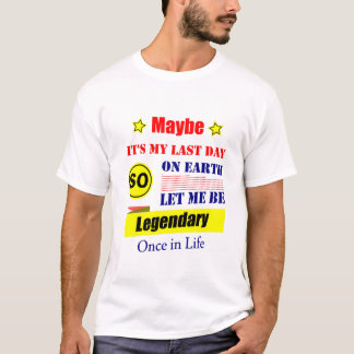 Misschien is het mijn laatste dag op aarde, laat m t-shirt
