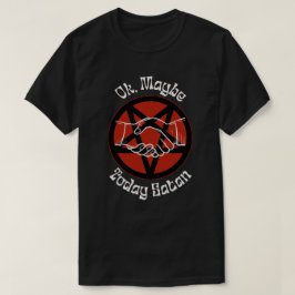 Misschien is het vandaag satan, een sarcastische H T-shirt