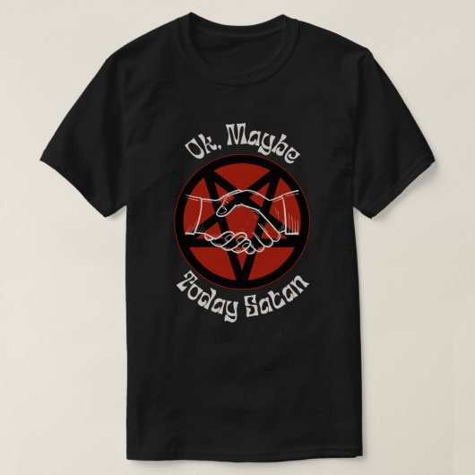 Misschien is het vandaag satan, een sarcastische H T-shirt (Design voorkant)