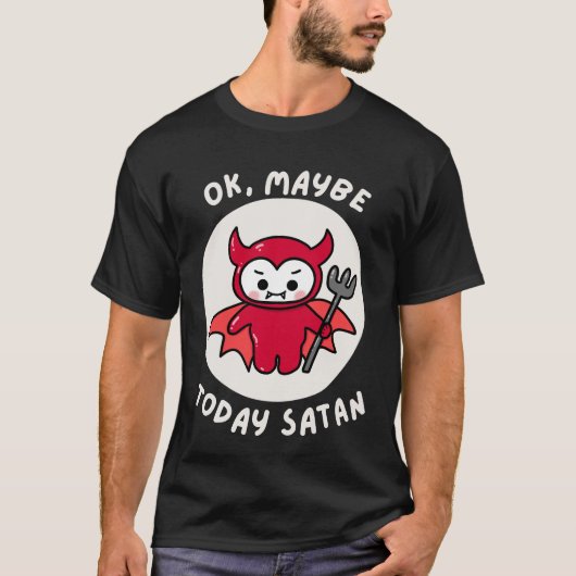 Misschien is het vandaag satan, een sarcastische H T-shirt (Voorkant)