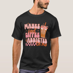 Misschien is ijskoffie verslaafd aan mij grappige  t-shirt