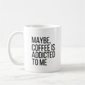 Misschien is Koffie verslaafd aan me Citaat Mok (Links)