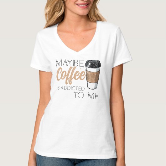 Misschien is Koffie Verslaafd aan Mij T-shirt (Voorkant)